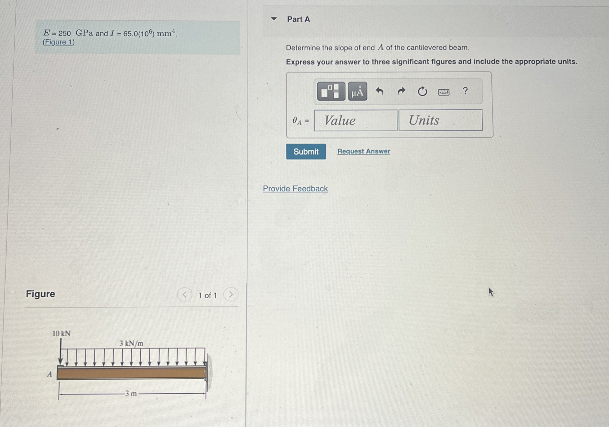 E = 2 5 0 GPa and I = 6 5 . 0 ( 1 0 6 ) m m 4 . (