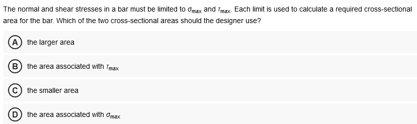 The normal and shear stresses in a bar must be