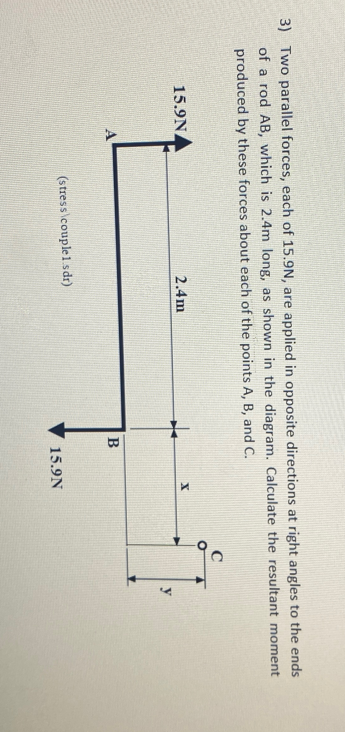 Two parallel forces, each of 1 5 . 9 N , are