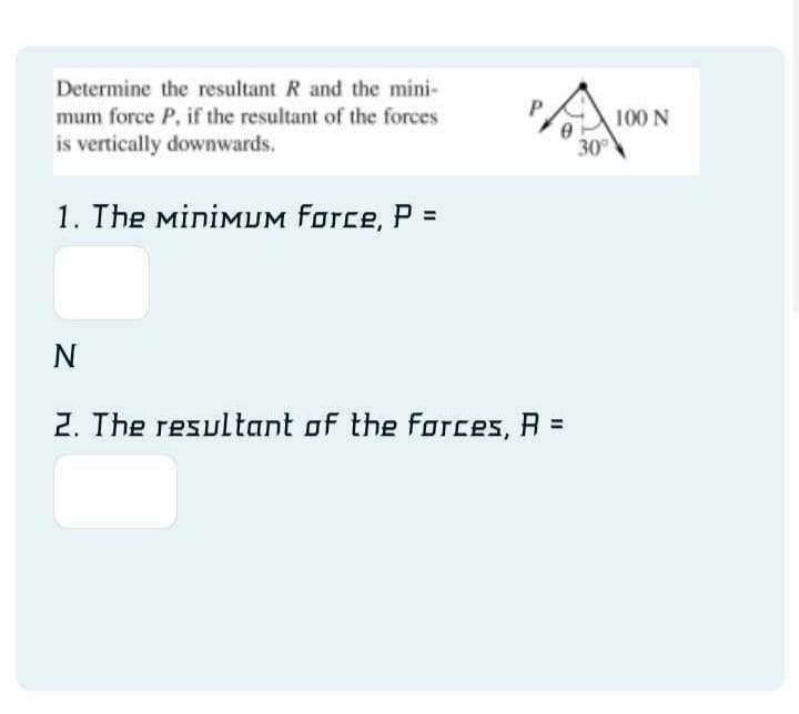 Determine the resultant R and the mini - mum