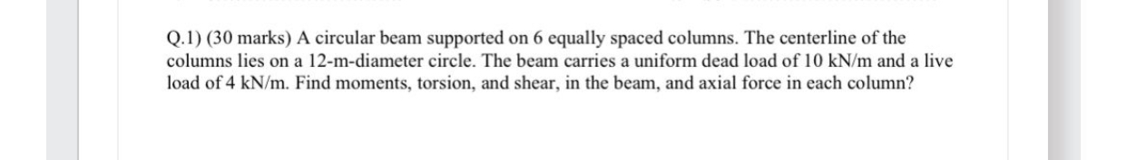 Q . 1 ) A circular beam supported on 6 equally