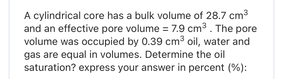 A cylindrical core has a bulk volume of 2 8 . 7 c