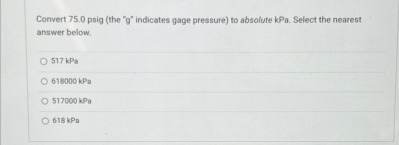 Convert 75.0Psig (the " g " indicates gage