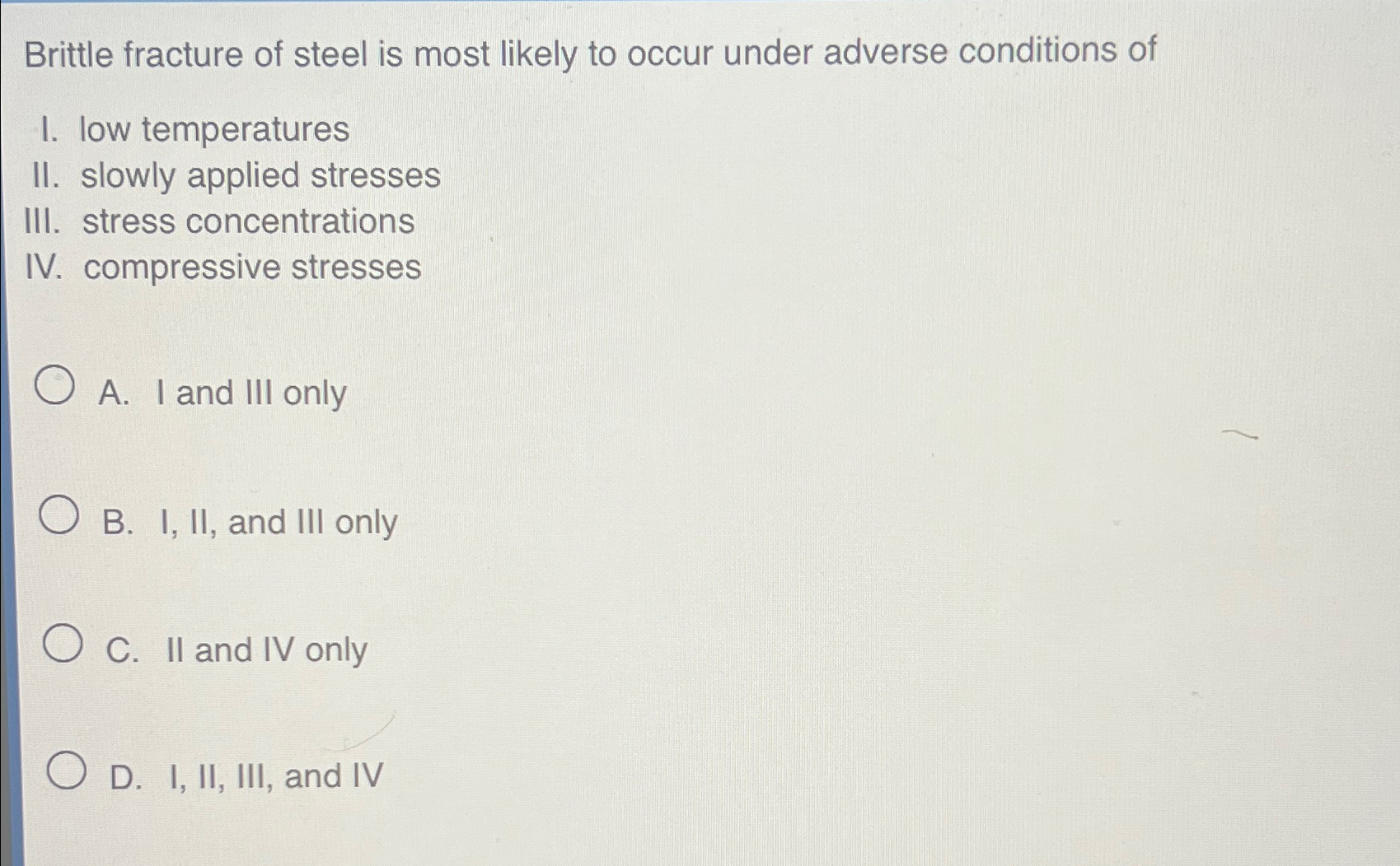 Brittle fracture of steel is most likely to occur