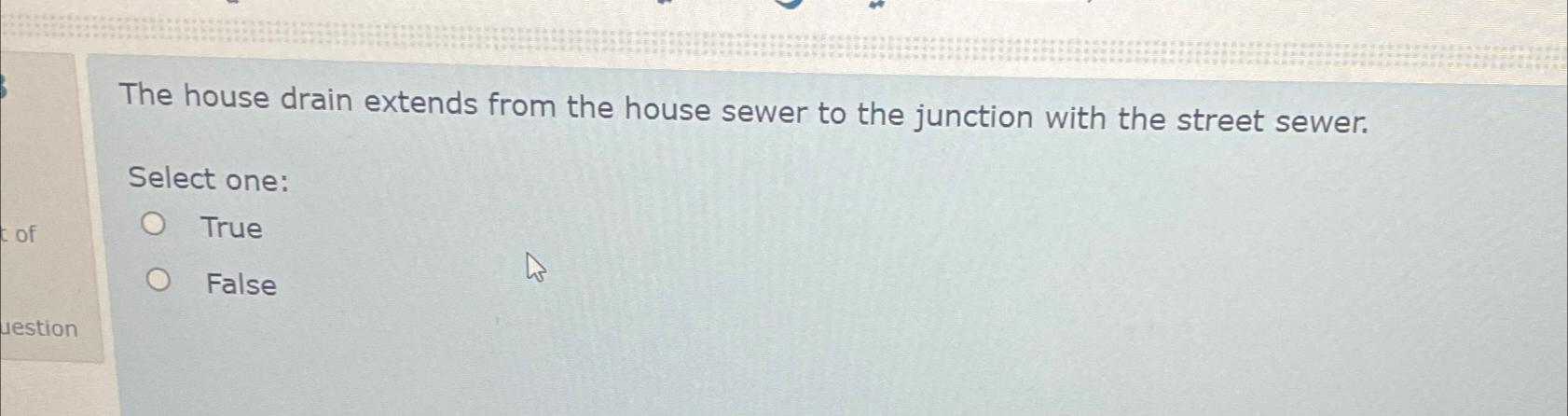 The house drain extends from the house sewer to