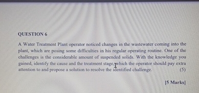 QUESTION 6 A Water Treatment Plant operator