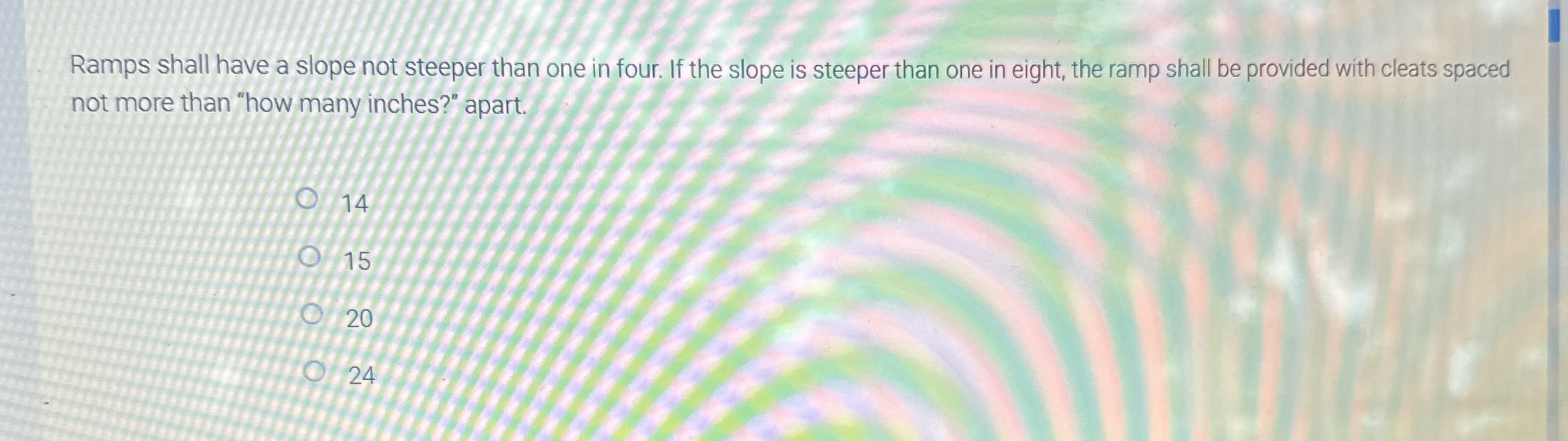 Ramps shall have a slope not steeper than one in