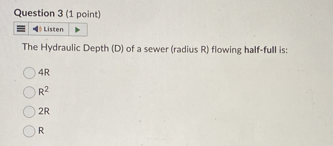 Question 3 ( 1 point ) The Hydraulic Depth ( D )