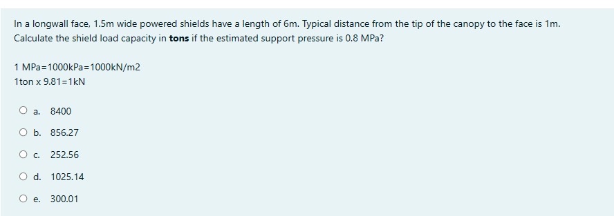 In a longwall face, 1 . 5 m wide powered shields