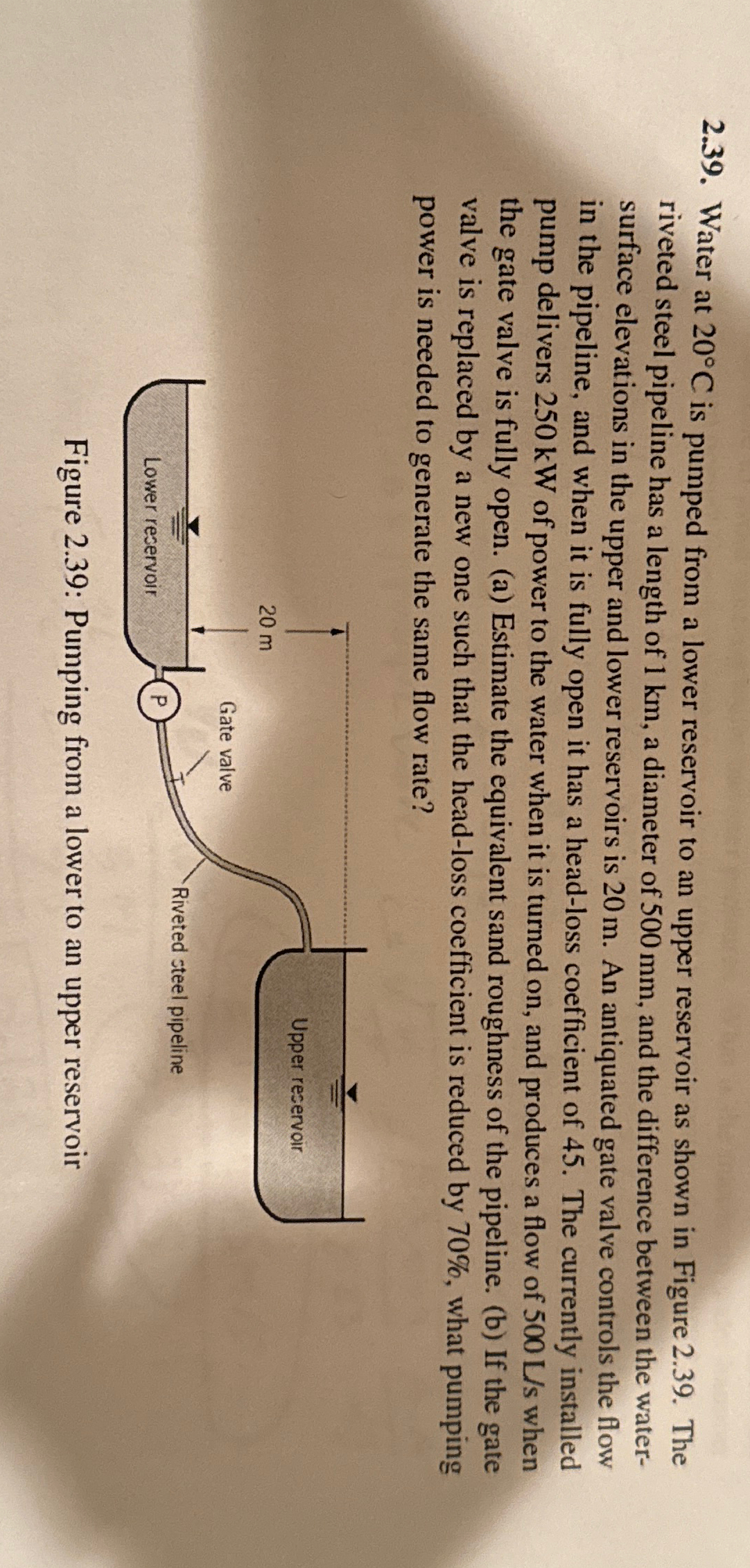 2 . 3 9 . Water at 2 0 C is pumped from a lower