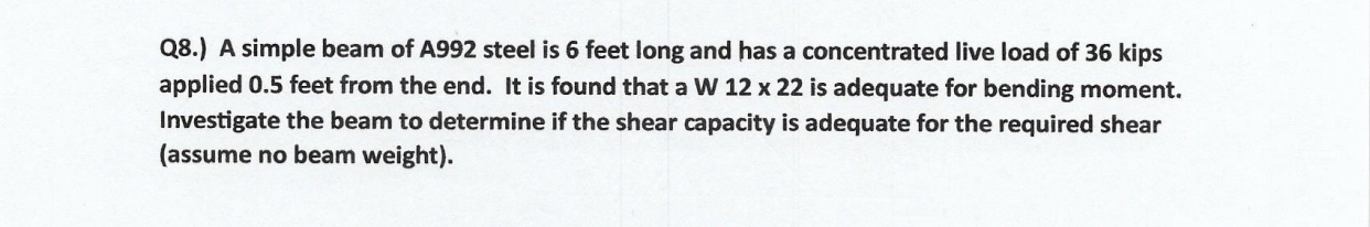Q 8 . ) A simple beam of A 9 9 2 steel is 6 feet