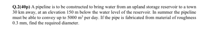 Q . 2 ( 4 0 p ) A pipeline is to be constructed