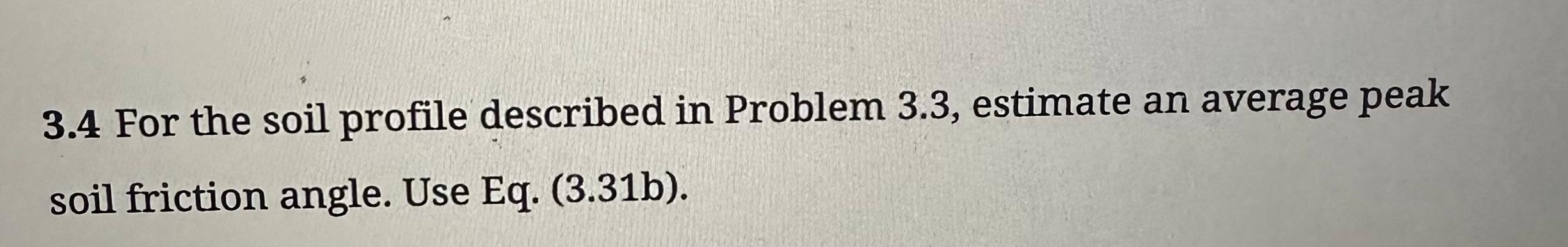 3 . 4 For the soil profile described in Problem 3