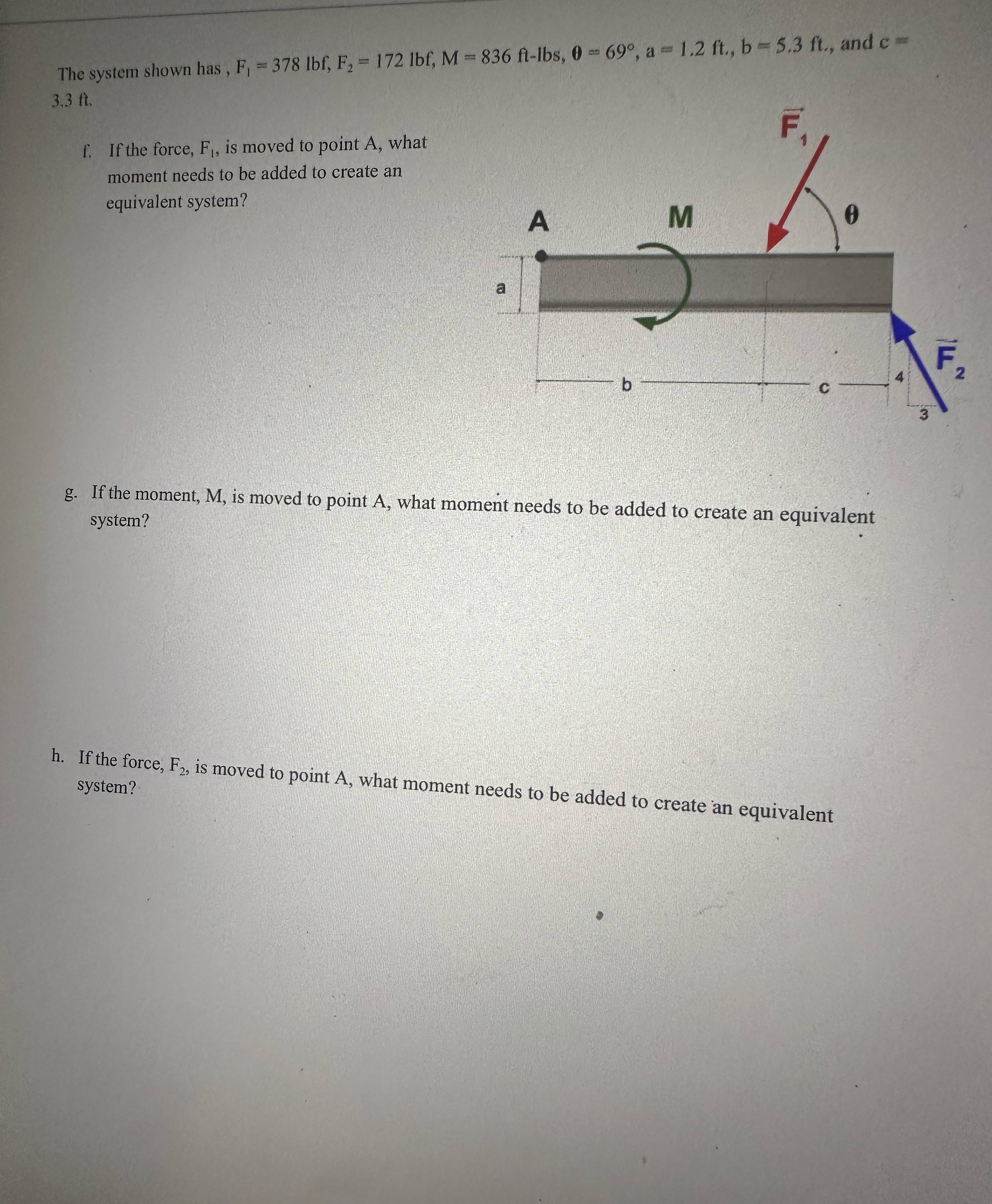 The system shown has, F 1 = 3 7 8 l b f , F 2 = 1