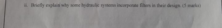 ii . Briefly explain why some hydraulic systems