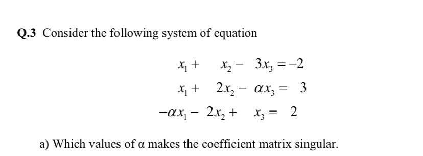 Q . 3 Consider the following system of equation x