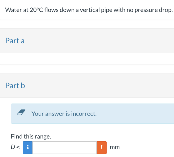 Water at 2 0 C flows down a vertical pipe with no