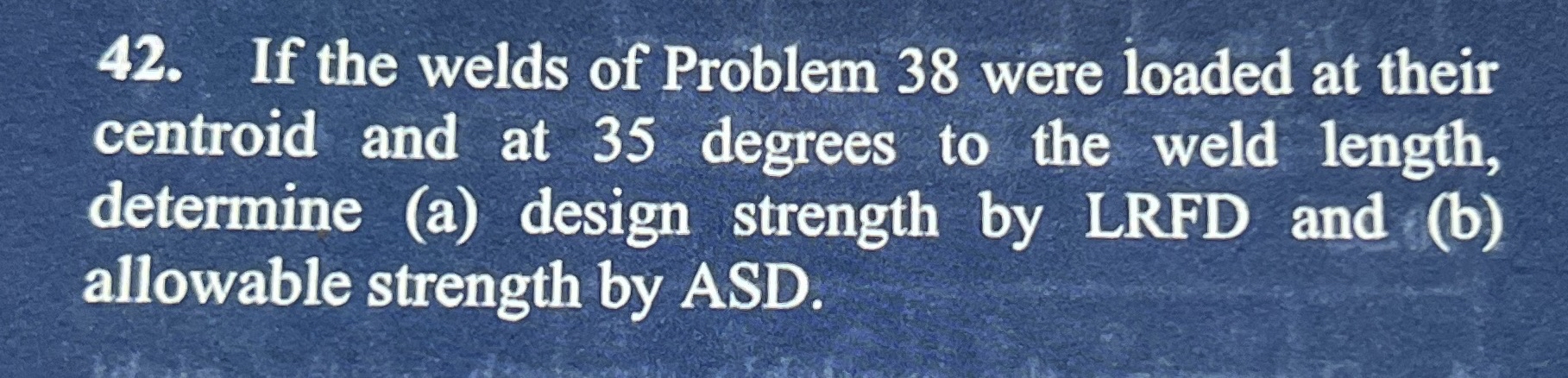 3 8 . Determine the available strength of two 1 /