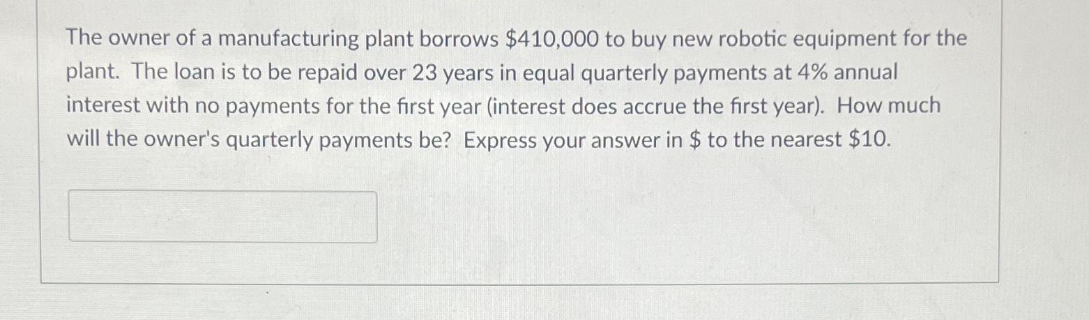 The owner of a manufacturing plant borrows $ 4 1