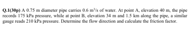 Q . 1 ( 3 0 p ) A 0 . 7 5 m diameter pipe carries