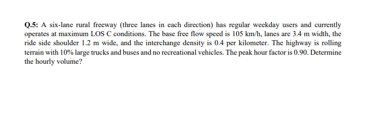 Q . 5 : A six - lane rural freeway ( three lanes