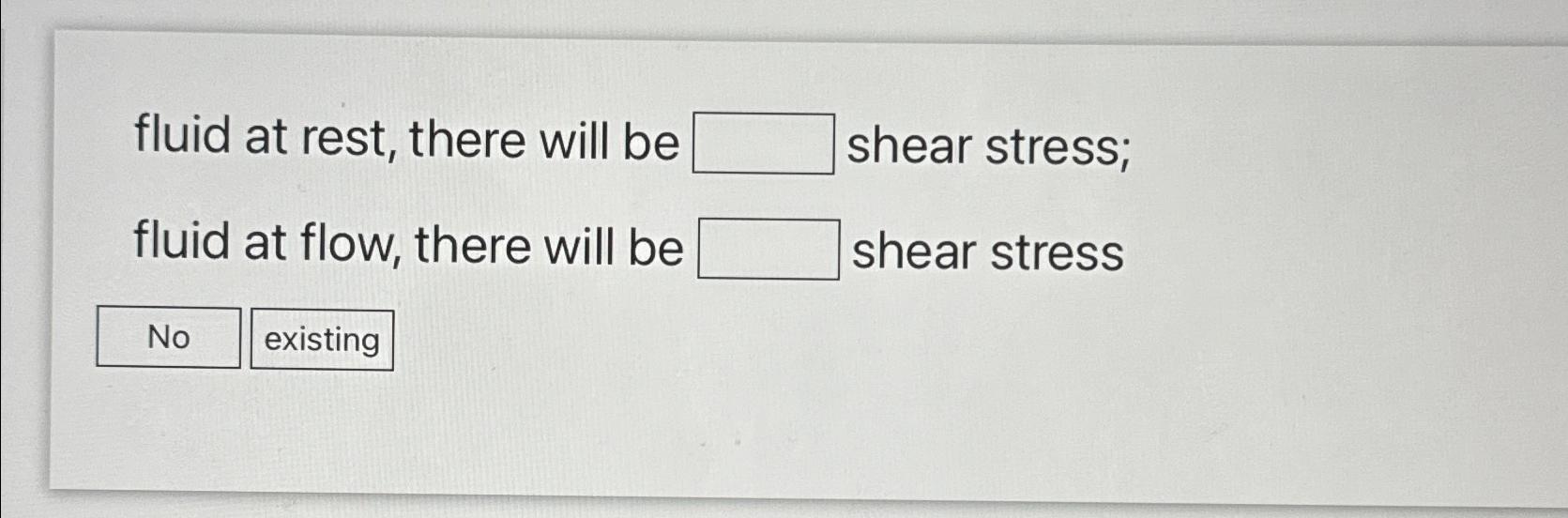 fluid at rest, there will be shear stress; fluid