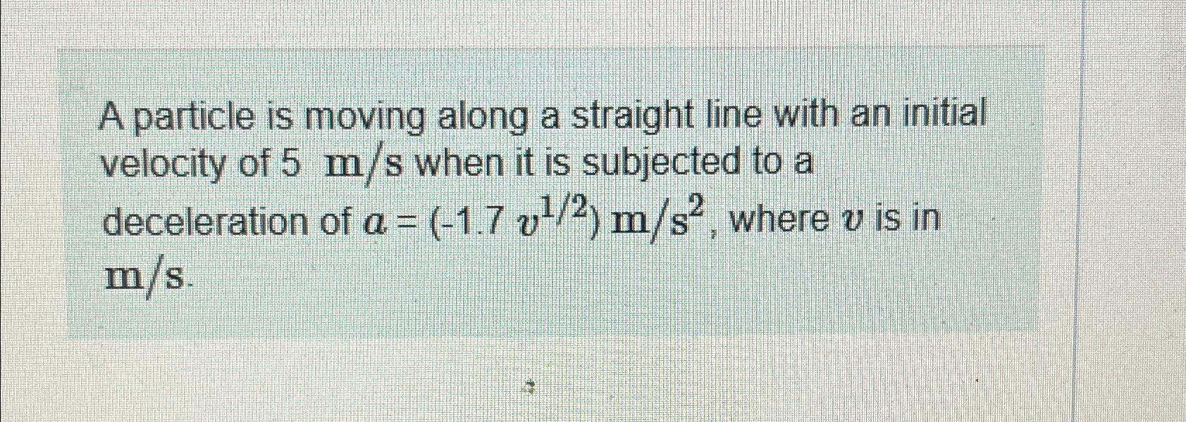 A particle is moving along a straight line with