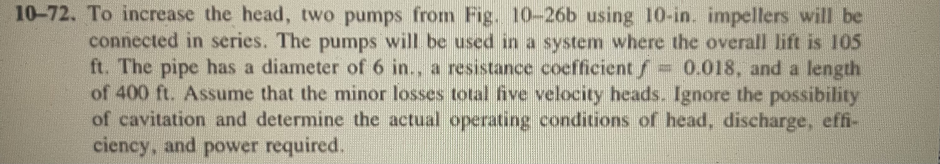 1 0 - 7 2 . To increase the head, two pumps from