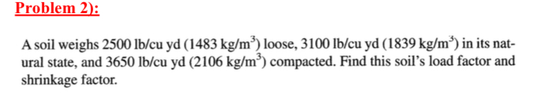 Problem 2 ) : A soil weighs 2 5 0 0 l b c u yd (