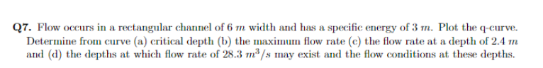 Q 7 . Flow occurs in a rectangular channel of 6 m