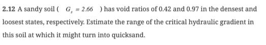 2 . 1 2 A sandy soil ( G s = 2 . 6 6 ) has void