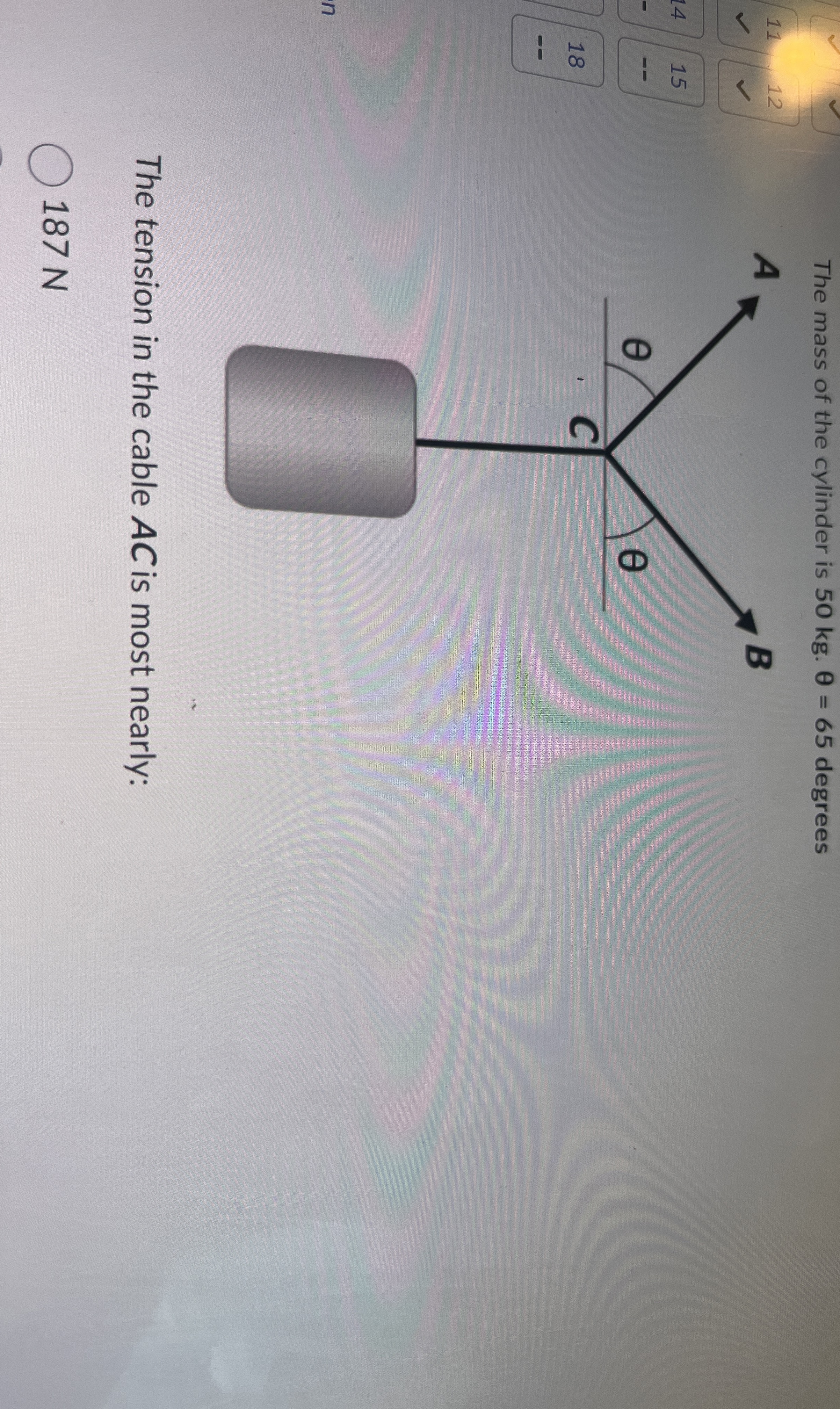 The tension in the cable AC is most nearly: 1 8 7