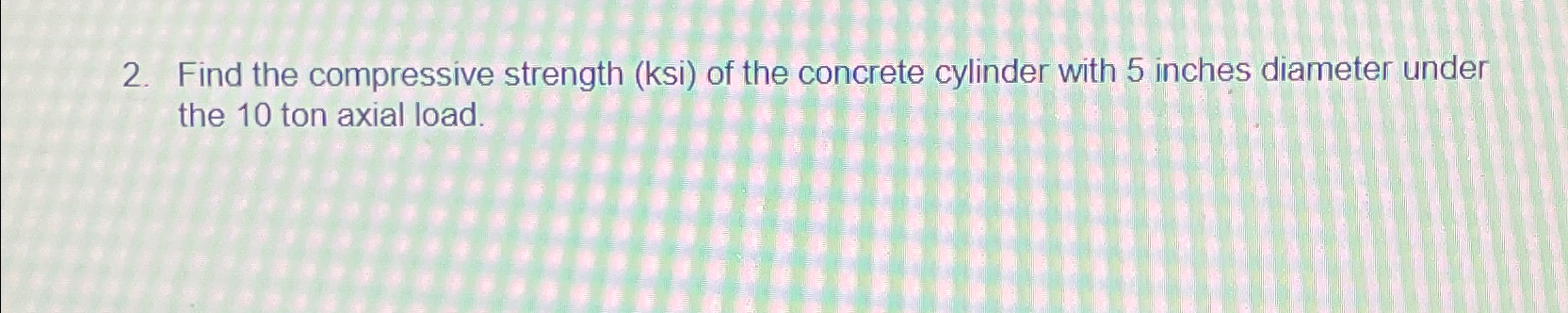 Find the compressive strength ( ksi ) of the