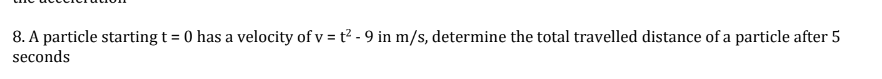 A particle starting t = 0 has a velocity of v = t