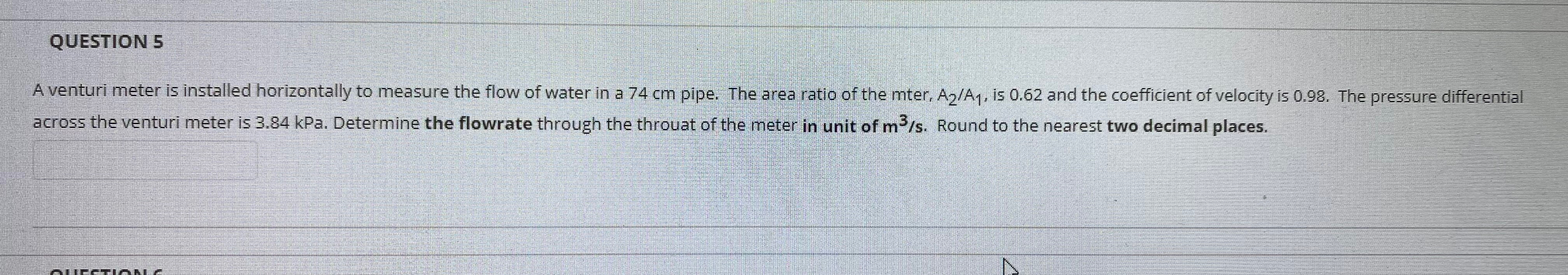 QUESTION 5 A venturi meter is installed