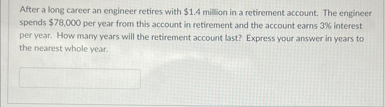 After a long career an engineer retires with $ 1