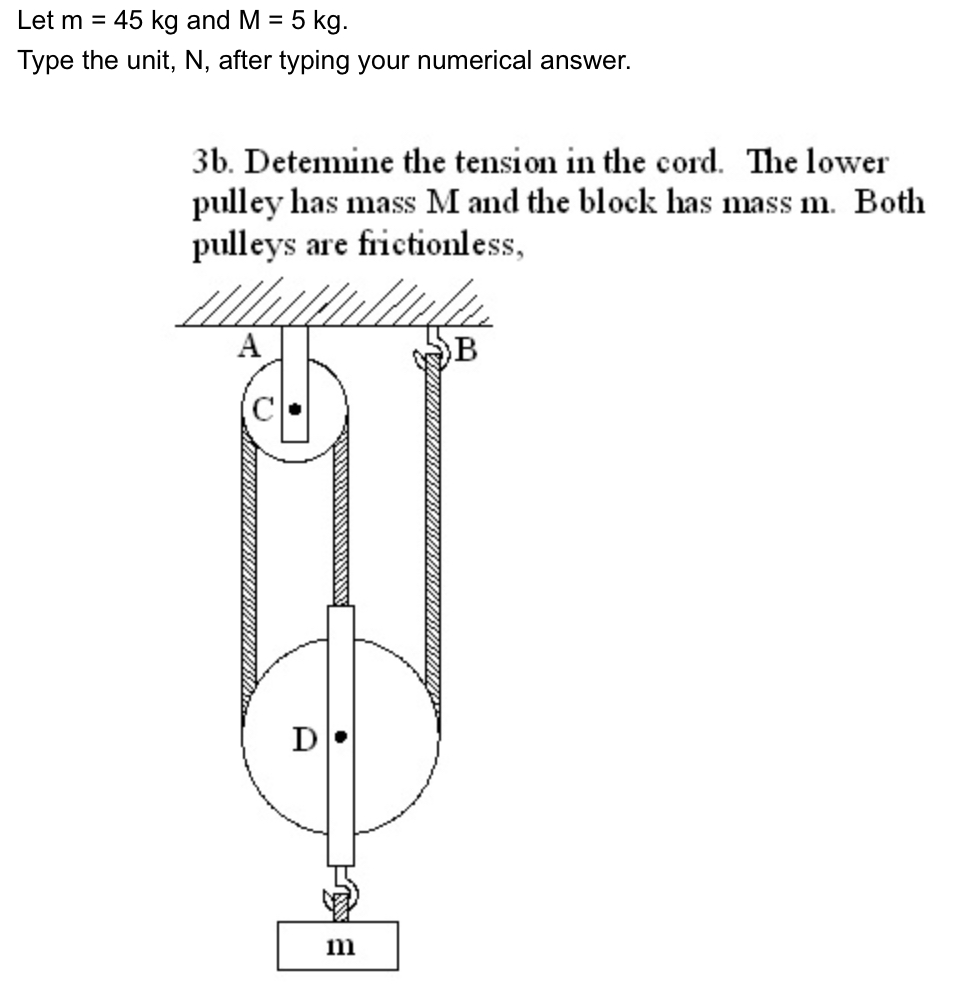 Let m = 4 5 k g and M = 5 k g . Type the unit, N