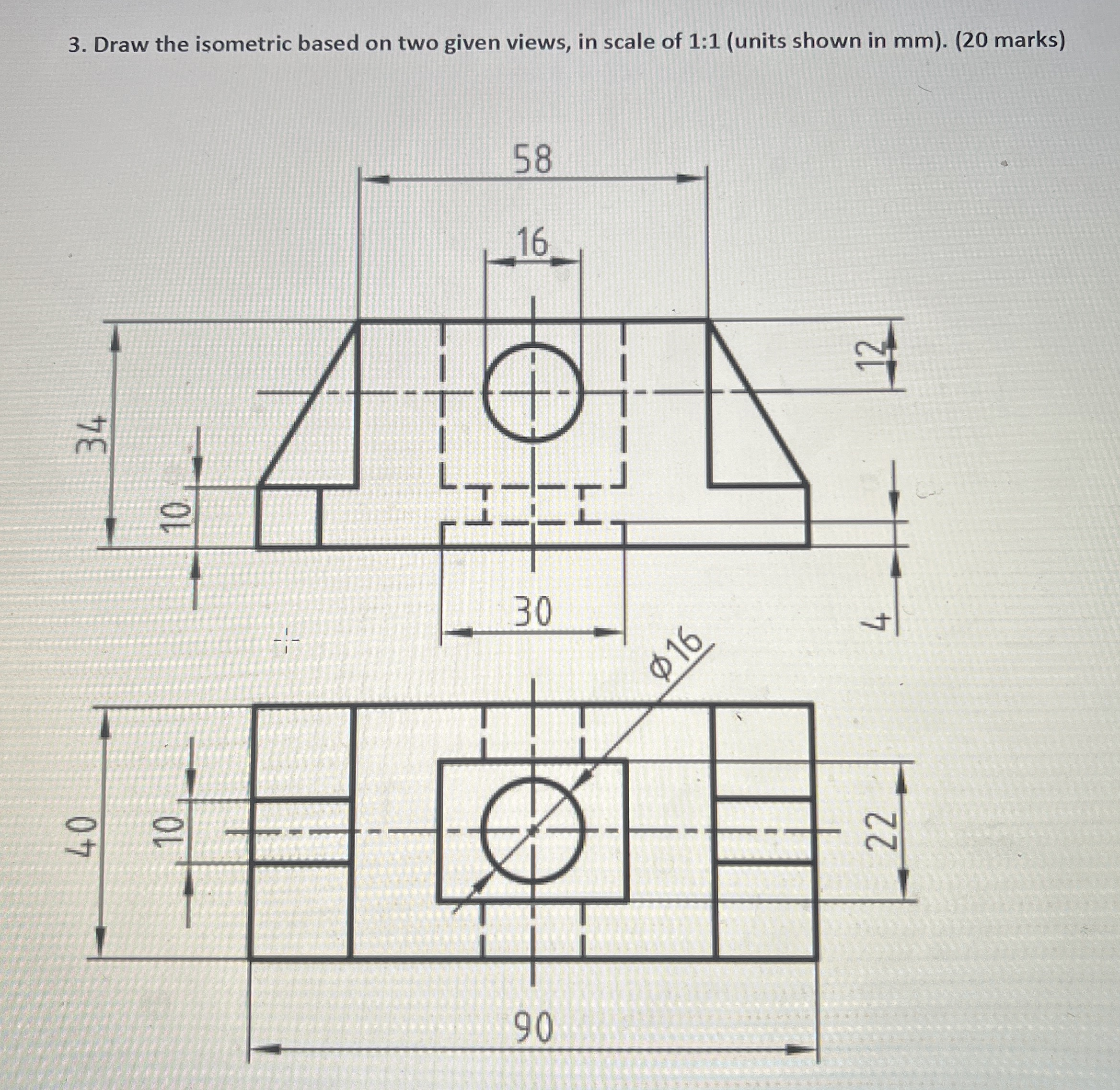 Draw the isometric based on two given view In