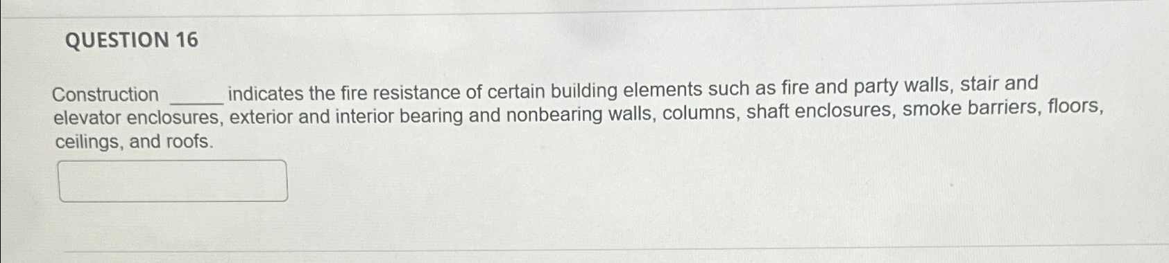 QUESTION 1 6 Construction indicates the fire