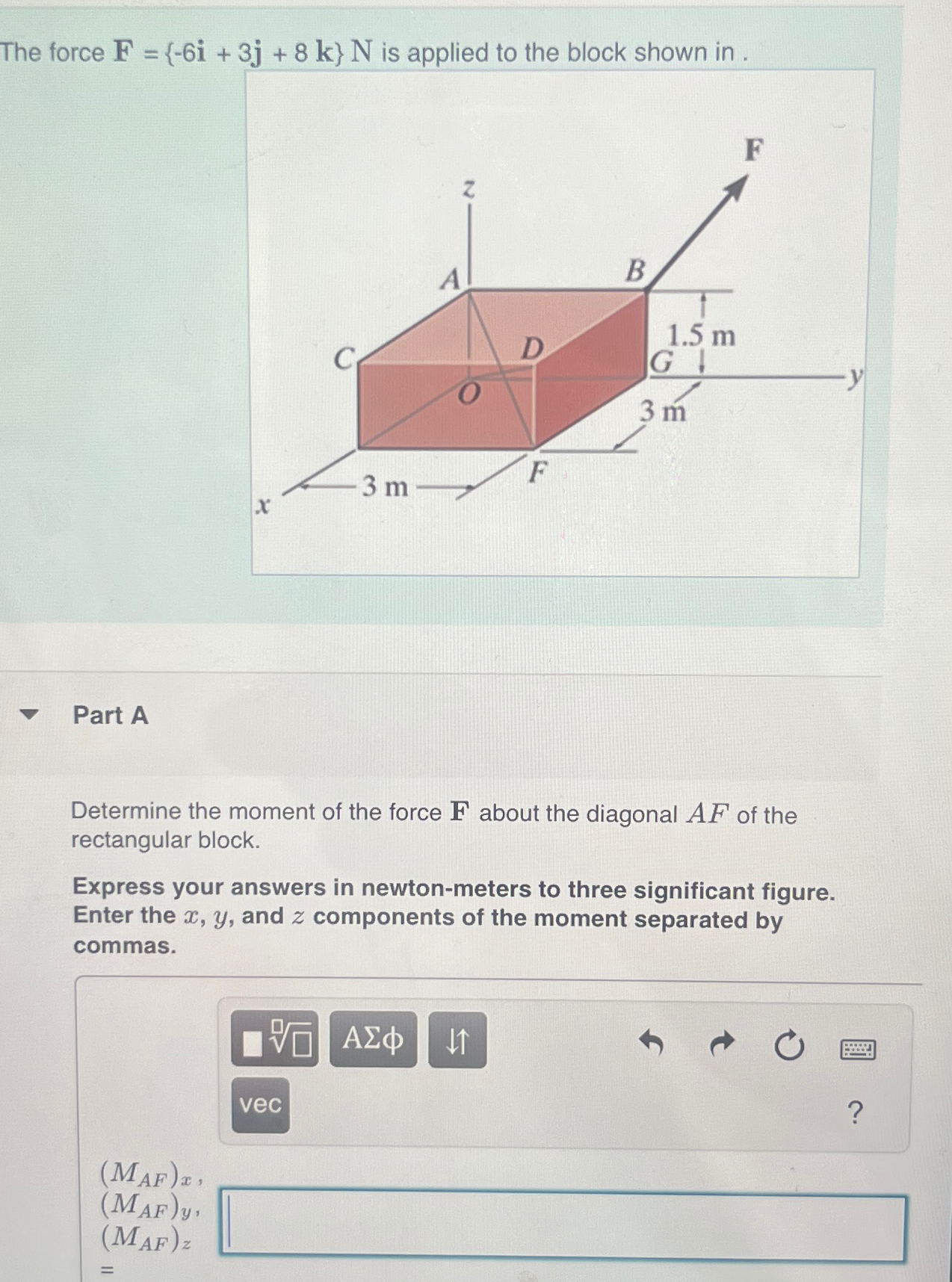 The force F = { - 6 i + 3 j + 8 k } N is applied