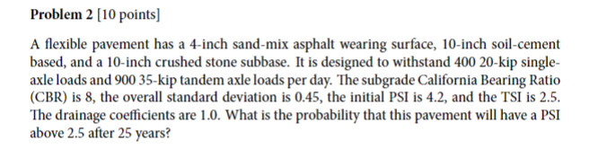 Problem 2 [ 1 0 points ] A flexible pavement has