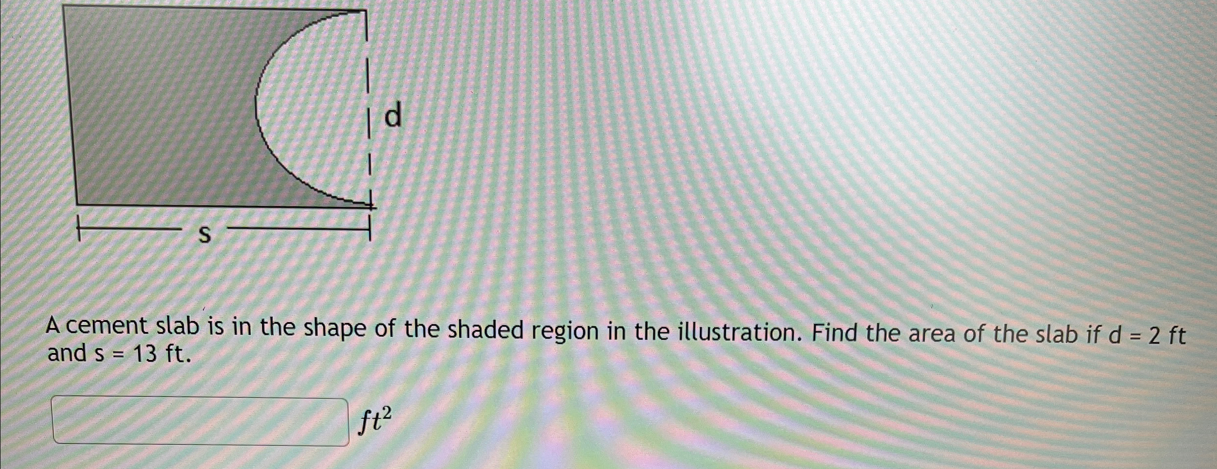 A cement slab is in the shape of the shaded