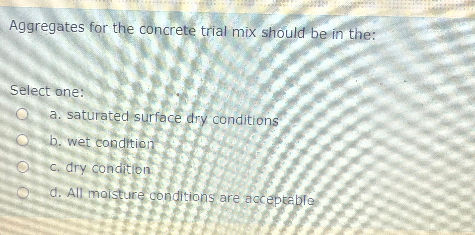 Aggregates for the concrete trial mix should be