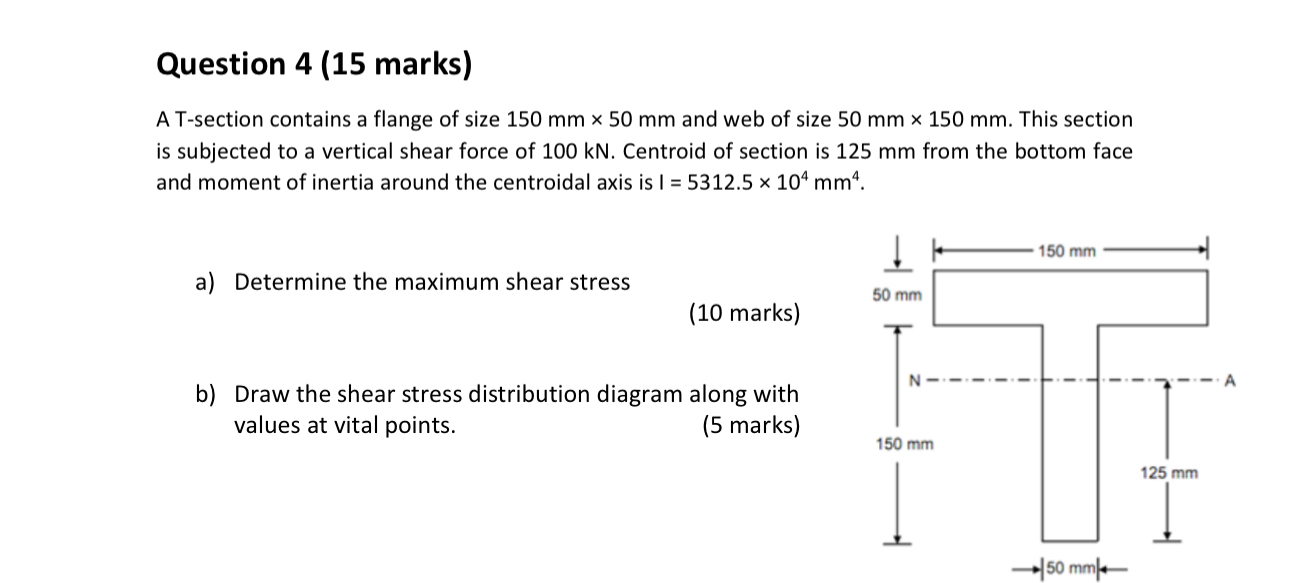 Question 4 ( 1 5 marks ) A T - section contains a