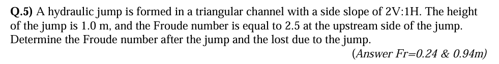 Q . 5 ) A hydraulic jump is formed in a