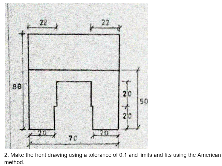 2 . Make the front drawing using a tolerance of 0