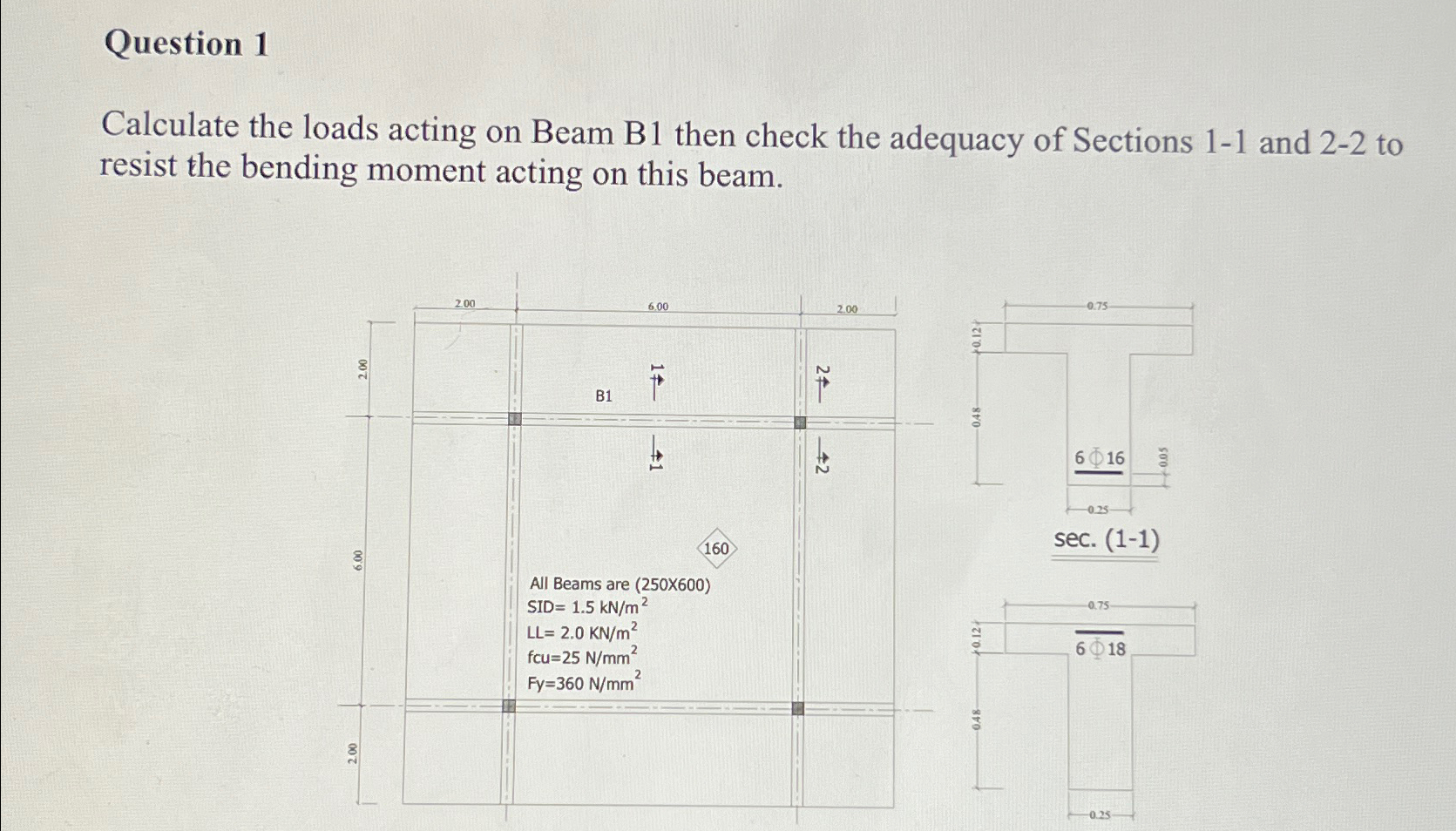 Question 1 Calculate the loads acting on Beam B 1