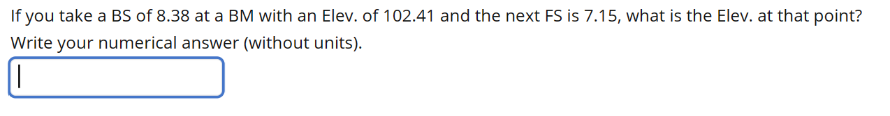 If you take a BS of 8 . 3 8 at a BM with an Elev.