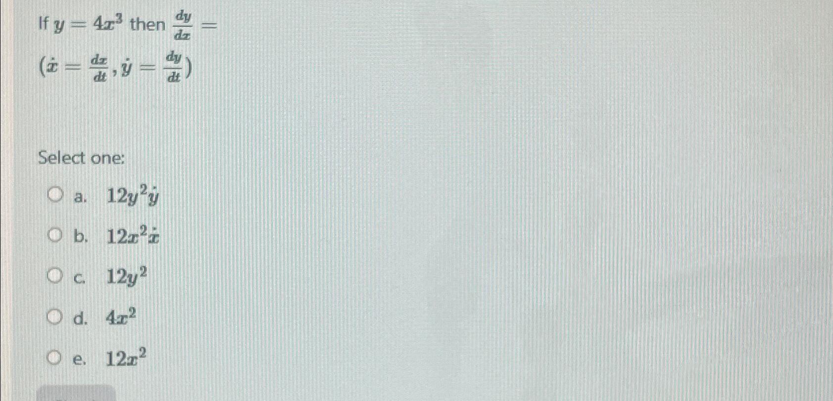 If y = 4 x 3 then d y d x = ) = d x d t , ( y ) =