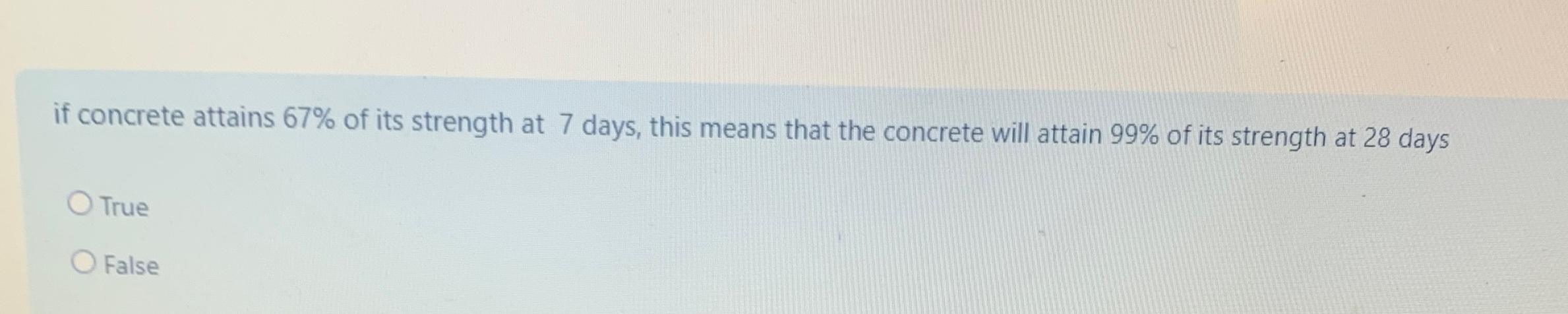 if concrete attains 6 7 % of its strength at 7